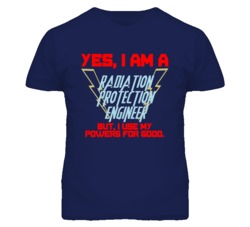 Yes I Am A Radiation Protection Engineer Funny Powers T Shirt