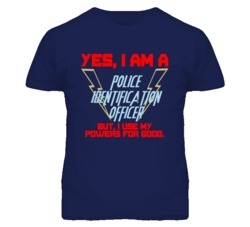 Yes I Am A Police Identification Officer Funny Powers T Shirt