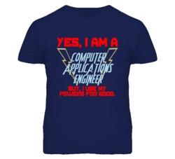 Yes I Am A Computer Applications Engineer Funny Powers T Shirt