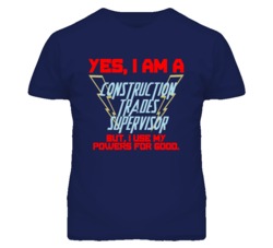 Yes I Am A Construction Trades Supervisor Funny Powers T Shirt