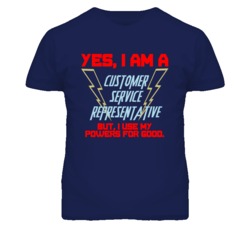 Yes I Am A Customer Service Representative Funny Powers T Shirt