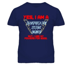 Yes I Am A Transportation Systems Engineer Funny Powers T Shirt