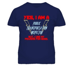 Yes I Am A Public Transportation Inspector Funny Powers T Shirt