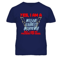 Yes I Am A Welfare Eligibility Interviewer Funny Powers T Shirt