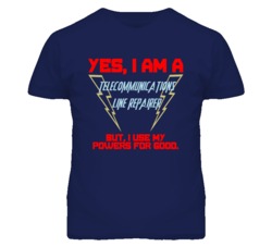 Yes I Am A Telecommunications Line Repairer Funny Powers T Shirt