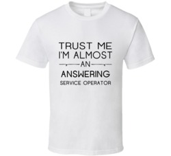 Answering Service Operator Trust Me Occupation T Shirt