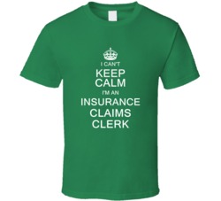I Can't Keep Calm I'm a Insurance Claims Clerk  T Shirt