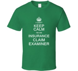 I Can't Keep Calm I'm a Insurance Claim Examiner  T Shirt