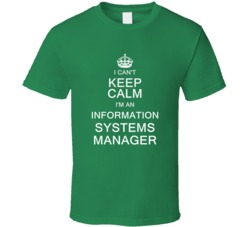 I Can't Keep Calm I'm a Information Systems Manager  T Shirt