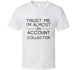 Account Collector  Trust Me Occupation T Shirt