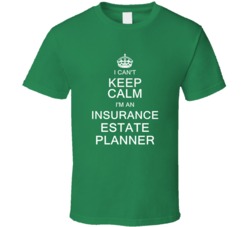 I Can't Keep Calm I'm a Insurance Estate Planner  T Shirt