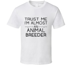 Animal Breeder  Trust Me Occupation T Shirt