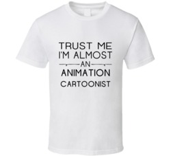 Animation Cartoonist  Trust Me Occupation T Shirt