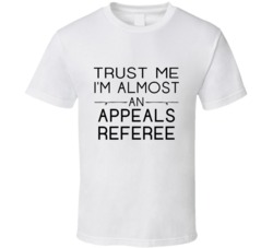 Appeals Referee  Trust Me Occupation T Shirt