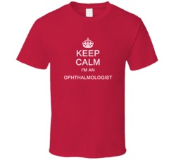 Keep Calm I'm a Ophthalmologist  T Shirt