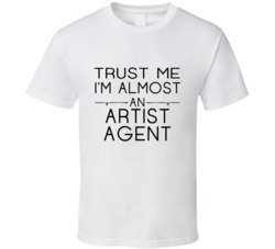 Artist Agent  Trust Me Occupation T Shirt
