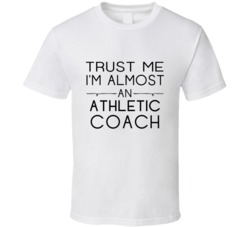 Athletic Coach  Trust Me Occupation T Shirt