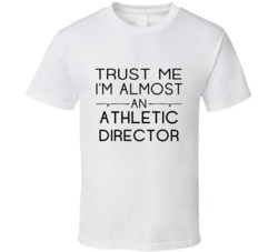 Athletic Director  Trust Me Occupation T Shirt