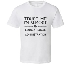 Educational Administrator  Trust Me Occupation T Shirt