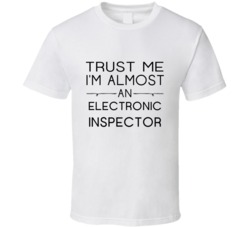 Electronic Inspector  Trust Me Occupation T Shirt