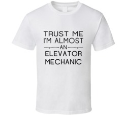 Elevator Mechanic  Trust Me Occupation T Shirt