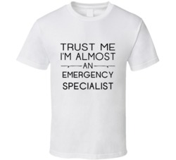 Emergency Specialist  Trust Me Occupation T Shirt