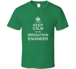 I Can't Keep Calm I'm a Irrigation Engineer  T Shirt