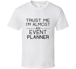 Event Planner  Trust Me Occupation T Shirt