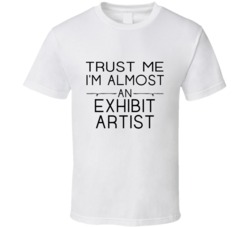 Exhibit Artist  Trust Me Occupation T Shirt