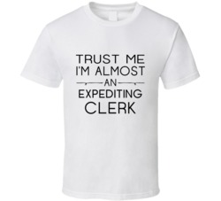 Expediting Clerk  Trust Me Occupation T Shirt