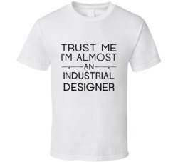 Industrial Designer  Trust Me Occupation T Shirt