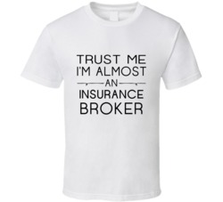 Insurance Broker  Trust Me Occupation T Shirt