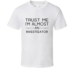 Investigator  Trust Me Occupation T Shirt