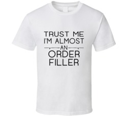 Order Filler  Trust Me Occupation T Shirt