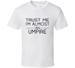 Umpire  Trust Me Occupation T Shirt