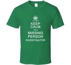 I Can't Keep Calm I'm a Missing Person Investigator  T Shirt