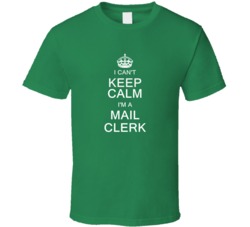 I Can't Keep Calm I'm a Mail Clerk  T Shirt