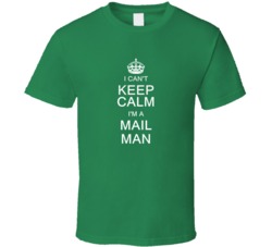 I Can't Keep Calm I'm a Mail Man  T Shirt