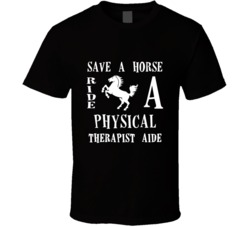 Physical Therapist Aide Save A Horse Occupation T Shirt