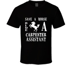 Carpenter Assistant Save A Horse Occupation T Shirt