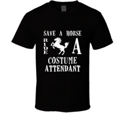 Costume Attendant Save A Horse Occupation T Shirt