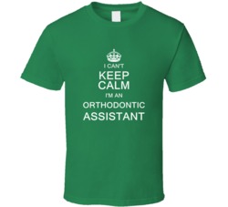 I Can't Keep Calm I'm a Orthodontic Assistant  T Shirt
