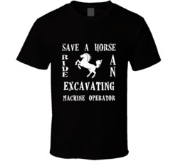 Excavating Machine Operator Save A Horse Occupation T Shirt