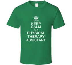 I Can't Keep Calm I'm a Physical Therapy Assistant  T Shirt