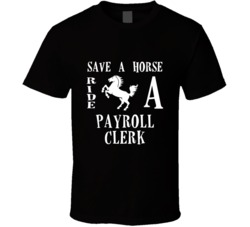 Payroll Clerk Save A Horse Occupation T Shirt