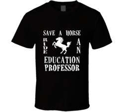 Education Professor Save A Horse Occupation T Shirt