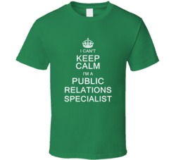 I Can't Keep Calm I'm a Public Relations Specialist  T Shirt