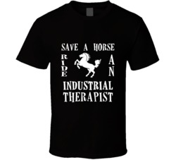 Industrial Therapist Save A Horse Occupation T Shirt