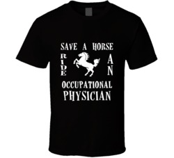 Occupational Physician  Save A Horse Occupation T Shirt