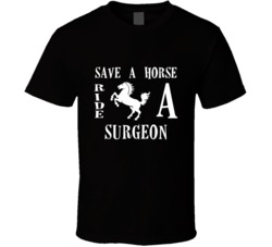Surgeon  Save A Horse Occupation T Shirt